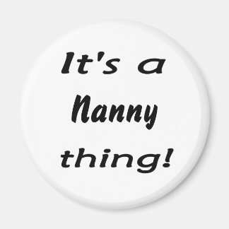 It's a nanny thing! magnet