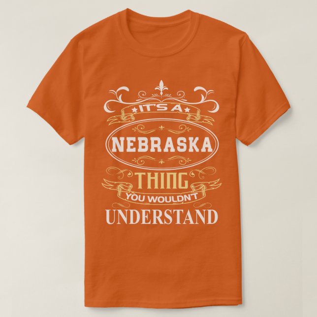 Its A Nebraska You Wouldnt Understand T-Shirt (Design Front)