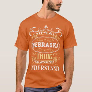 Its A Nebraska You Wouldnt Understand T-Shirt