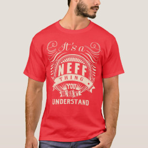 It's a NEFF thing you wouldn't understand Gifts Pr T-Shirt