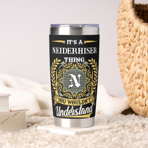 It's a NEIDERHISER Thing You Wouldn't Understand Insulated Tumbler