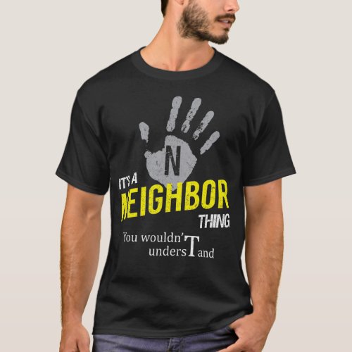 Its a NEIGHBOR Thing You Wouldnt Understand T_Shirt