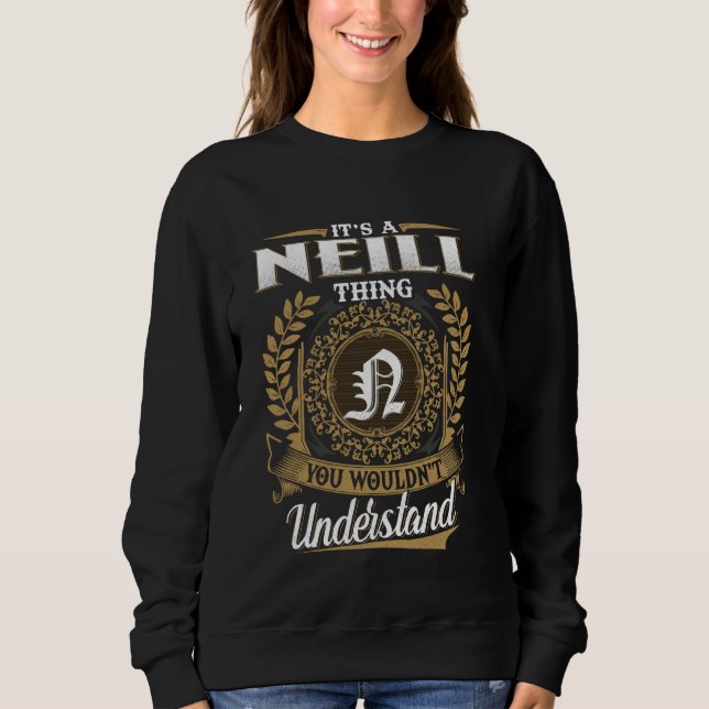 It's A NEILL Thing You Wouldn't Understand Name Cl Sweatshirt (Front)