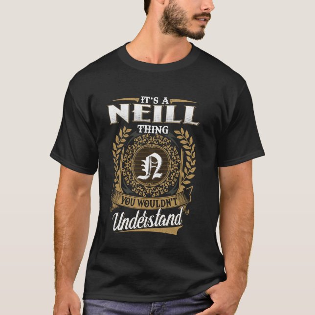 It's A NEILL Thing You Wouldn't Understand Name Cl T-Shirt (Front)
