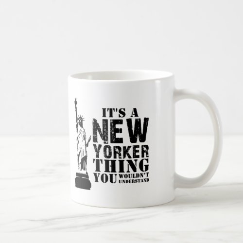 ITS A NEW YORKER THING YOU WOULDNT UNDERSTAND COFFEE MUG
