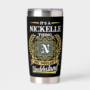 It's a NICKELLE Thing You Wouldn't Understand Insulated Tumbler