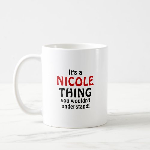 Its a Nicole thing you wouldnt understand Coffee Mug