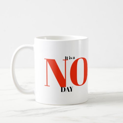 Its a NO day Coffee Mug