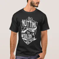 It's a Nutting thing, You wouldn't understand T-Shirt