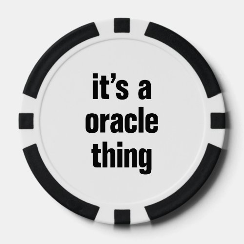 its a oracle thing poker chips