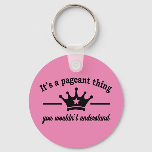 Its A Pageant Thing Keychain