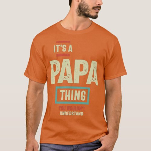 Its a Papa Thing You Wouldnt Understand Father and T_Shirt