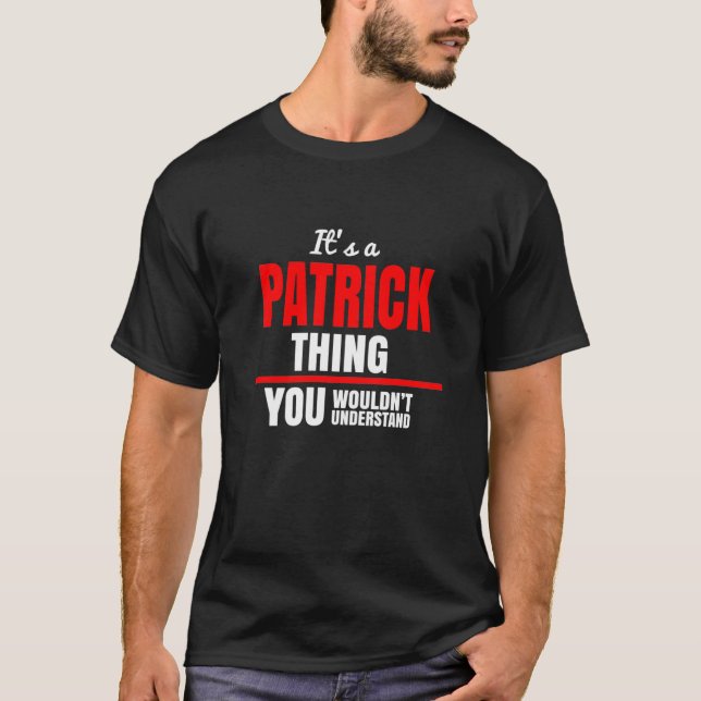 It's a Patrick thing you wouldn't understand name T-Shirt (Front)