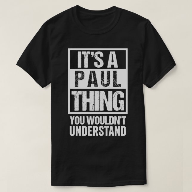 It's A Paul Thing You Wouldn't Understand  First N T-Shirt (Design Front)