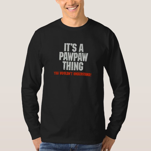 It's a Pawpaw thing You wouldn't understand T-Shirt (Front)