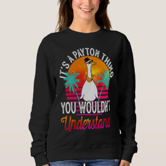 It's A Payton Thing You Wouldn't Understand  Payto Sweatshirt