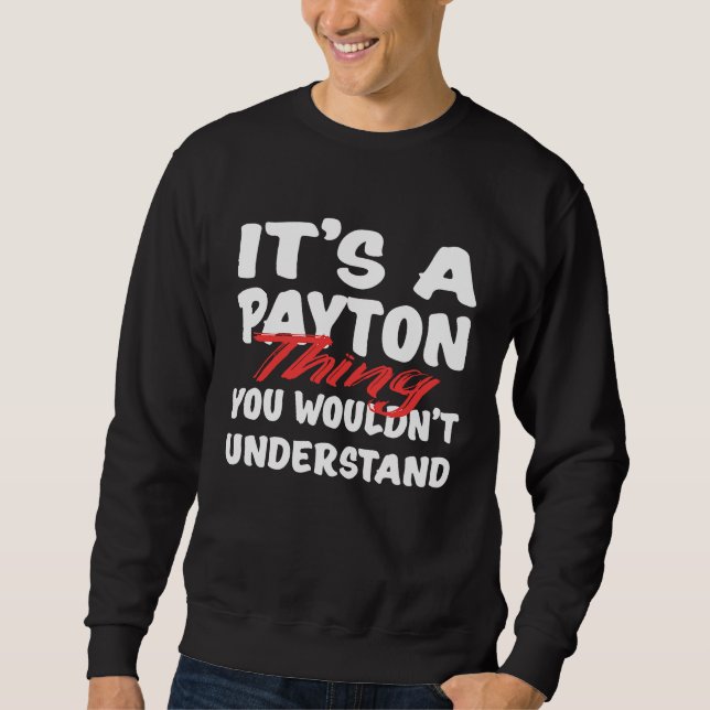 It's A Payton Thing You Wouldn't Understand  Payto Sweatshirt (Front)