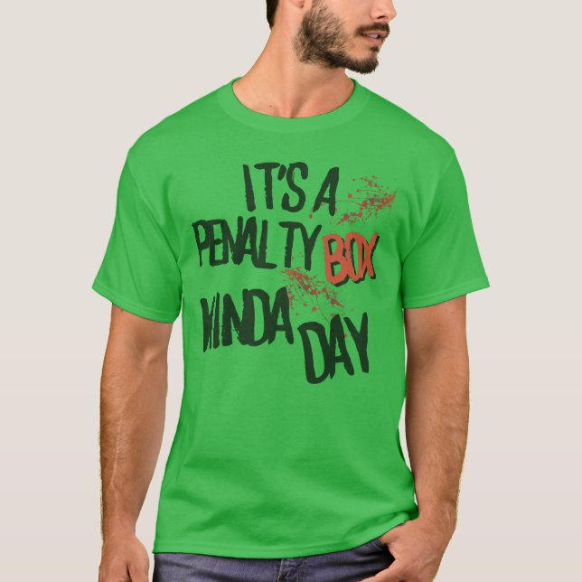 it's a penalty box kinda day2 T-Shirt (Front)