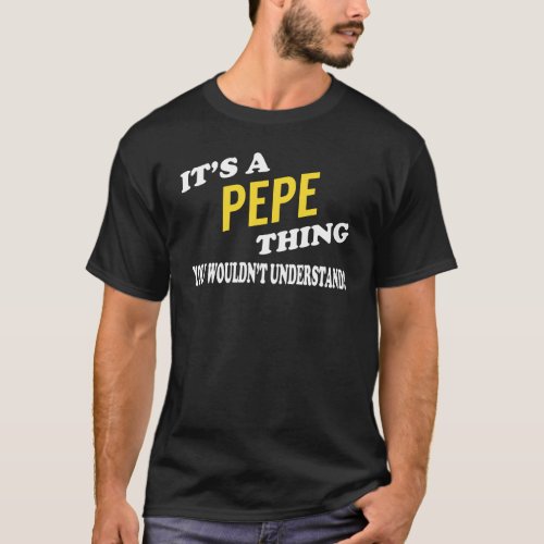 Its a PEPE Thing You Wouldnt Understand T_Shirt