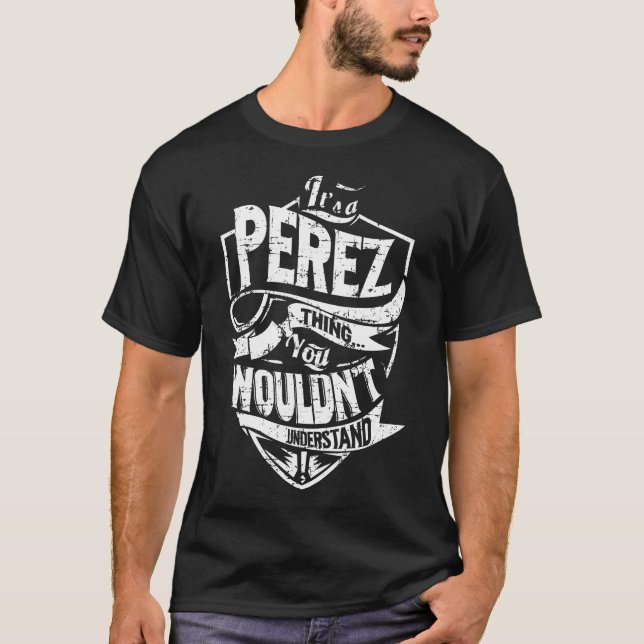 It's a PEREZ Thing T-Shirt (Front)
