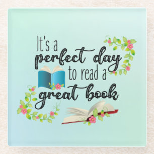 It's A Perfect Day to Read a Great Book Glass Coaster