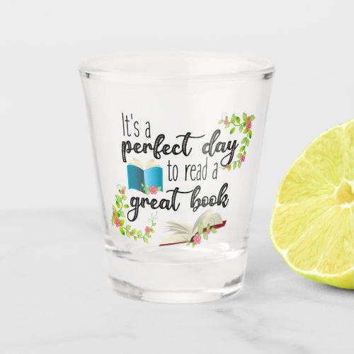 Its A Perfect Day to Read a Great Book Shot Glass