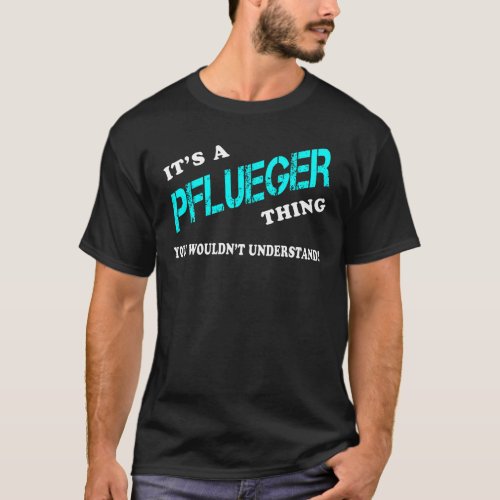 Its a PFLUEGER Thing You Wouldnt Understand T_Shirt