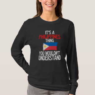 Its A Philippines Thing You Wouldnt Understand T-Shirt