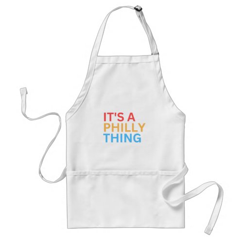 ITS A PHILLY THING ADULT APRON