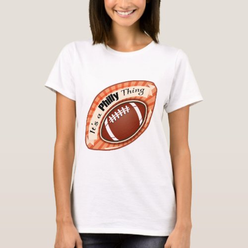 its a Philly thing football best USA best white T_Shirt