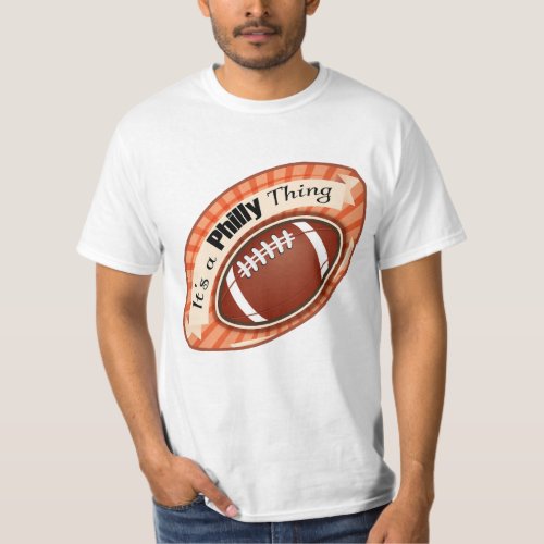 its a Philly thing football best USA best white T_Shirt