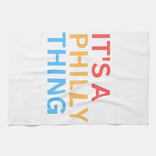 ITS A PHILLY THING KITCHEN TOWEL