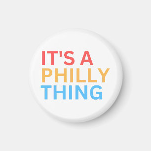 IT'S A PHILLY THING MAGNET
