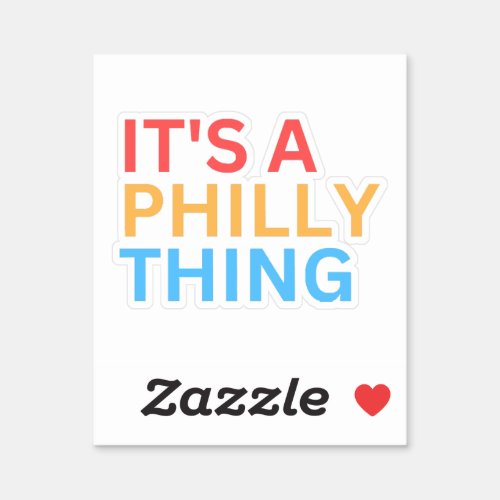 ITS A PHILLY THING STICKER