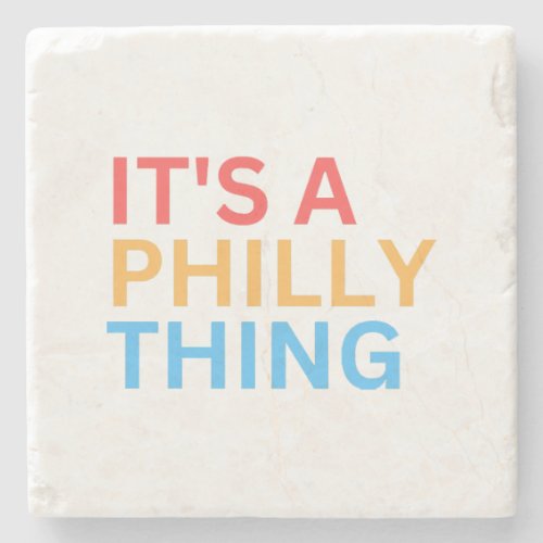 ITS A PHILLY THING STONE COASTER