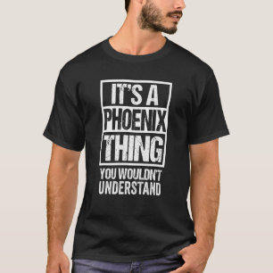 It's A Phoenix Thing You Wouldn't Understand T-Shirt
