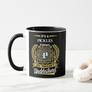 It's a PICKLES Thing You Wouldn't Understand Mug