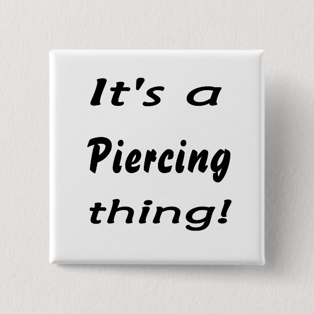 It's a piercing thing! button (Front)