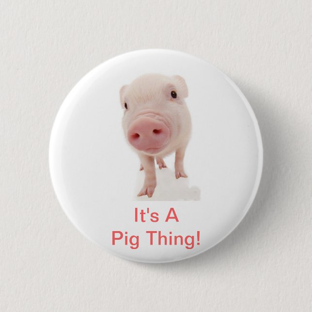 It's A Pig Thing Button (Front)