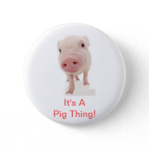 It's A Pig Thing Button