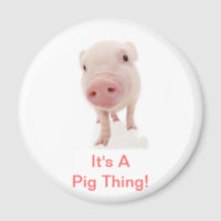 It's A Pig Thing Magnet