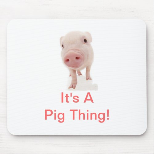 It's A Pig Thing Mouse Pad