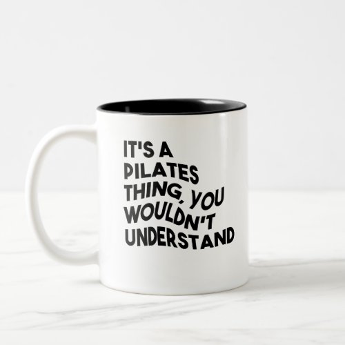 Its A Pilates Thing You Wouldnt Understand Two_Tone Coffee Mug