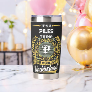 It's a PILES Thing You Wouldn't Understand Insulated Tumbler