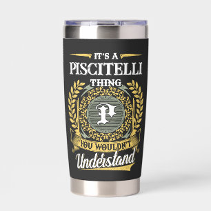 It's a PISCITELLI Thing You Wouldn't Understand Insulated Tumbler