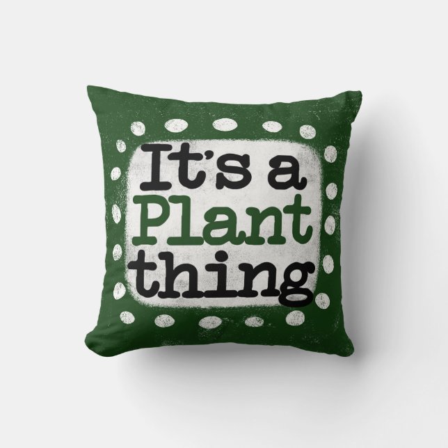 It's A Plant Thing Throw Pillow (Front)