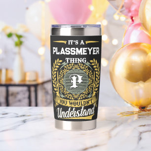 It's a PLASSMEYER Thing You Wouldn't Understand Insulated Tumbler