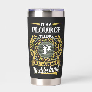 It's a PLOURDE Thing You Wouldn't Understand Insulated Tumbler