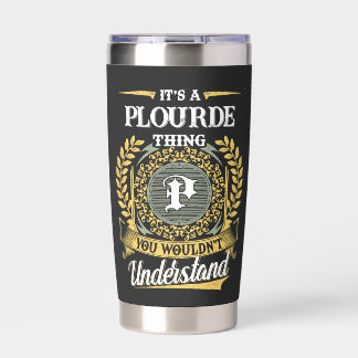 It's a PLOURDE Thing You Wouldn't Understand Insulated Tumbler