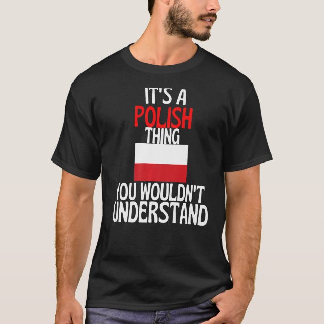 Its A Polish Thing You Wouldnt Understand  Poland T-Shirt (Front)